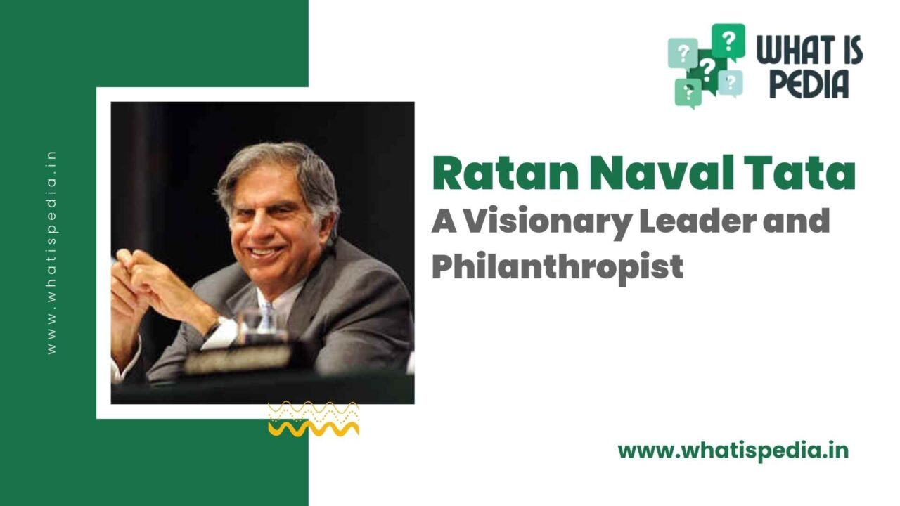 Ratan Naval Tata: A Visionary Leader and Philanthropist
