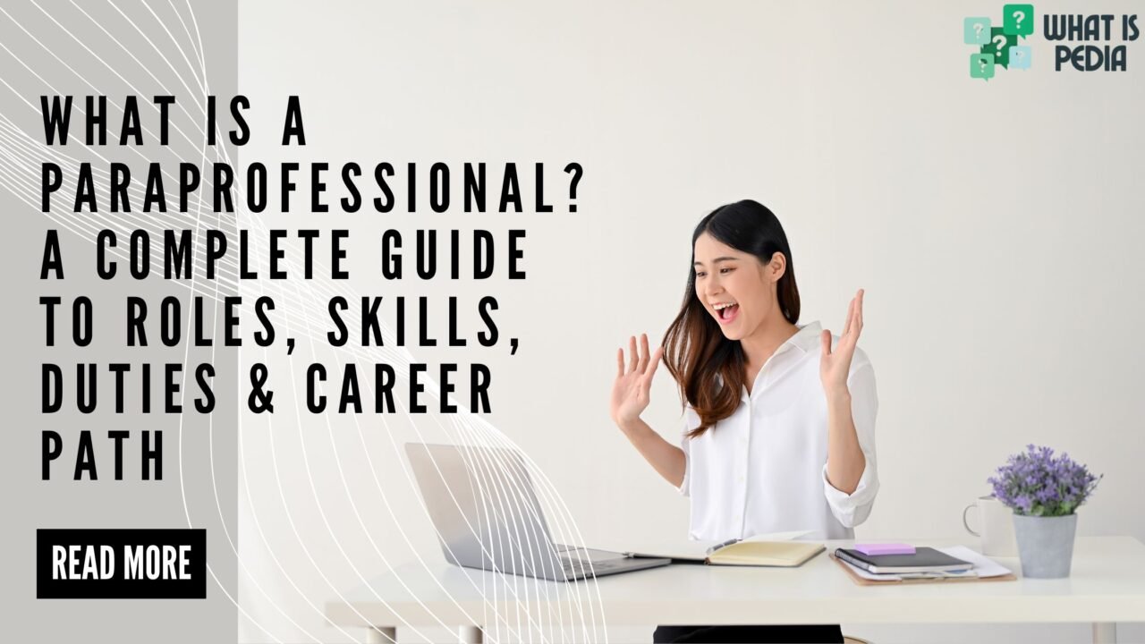 What Is a Paraprofessional A Complete Guide to Roles, Skills, Duties & Career Path