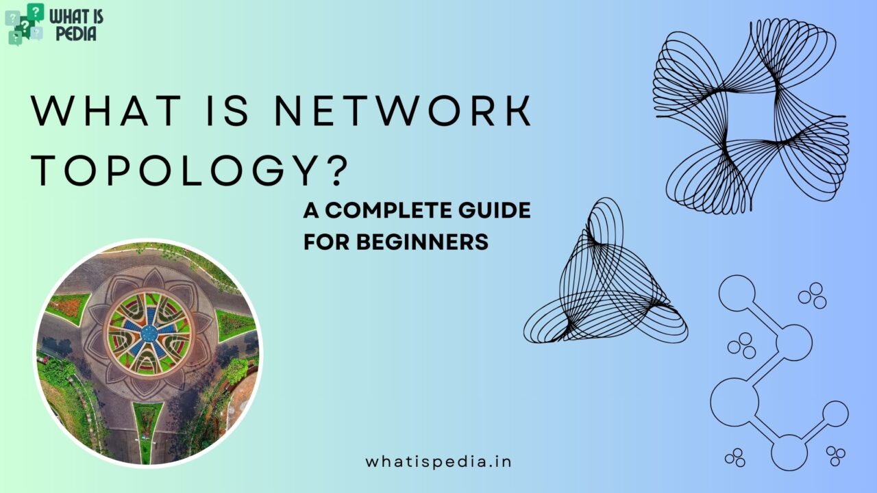 What Is Network Topology A Complete Guide for Beginners