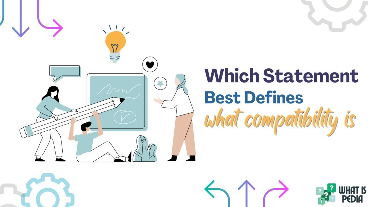 which statement best defines what compatibility is