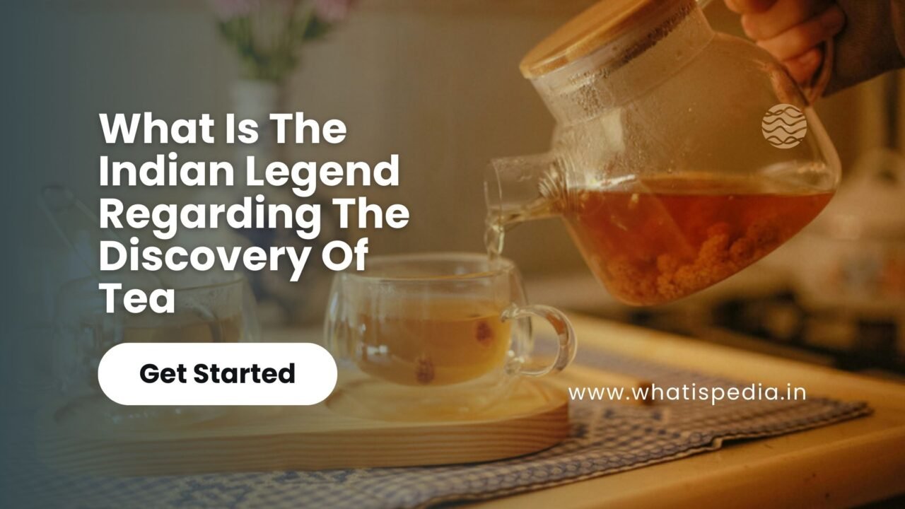 what is the indian legend regarding the discovery of tea_